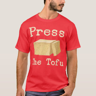 Drücken Sie die Tofu Vegan Vegetarian Cooking Tofu T-Shirt
