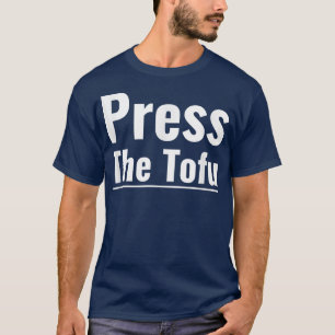 Drücken Sie die Tofu Vegan Vegetarian Cooking Tofu T-Shirt
