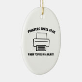 Drucker riechen Angst, wenn Sie sich in Eile befin Keramik Ornament (Rechts)