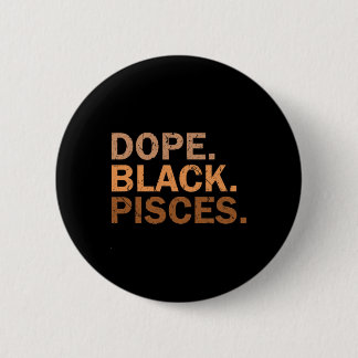 Drug Black Pisces Melanin African Zodiac Pisces  Button