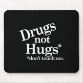 Drugs Not Hugs Don't Touch Me Mousepad (Vorne)