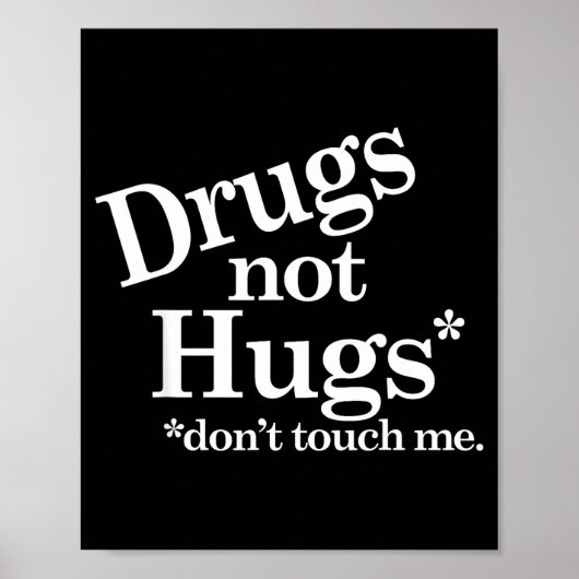 Drugs Not Hugs Don't Touch Me  Poster (Vorne)