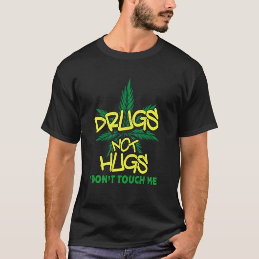 Drugs Not Hugs Weed Drug Not Hugs Dont Touch Me T-Shirt (Vorderseite)