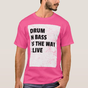 Drum and Bass Music Liquid Dschungel Edm Dnb Life T-Shirt