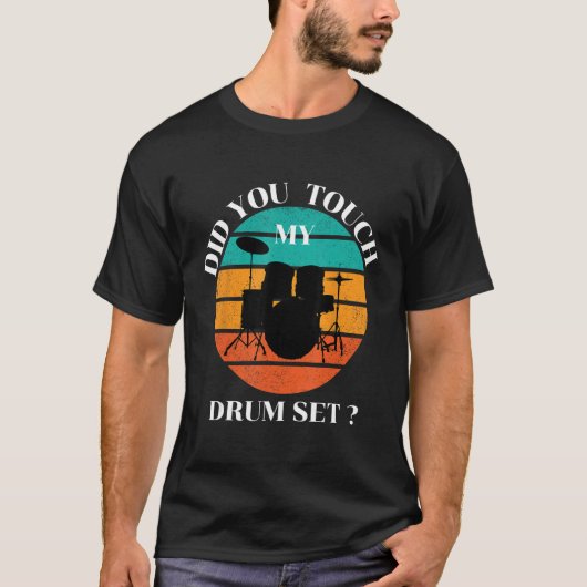 Drummer  Did You Touch My Drum Set Percussion Drum T-Shirt (Vorderseite)