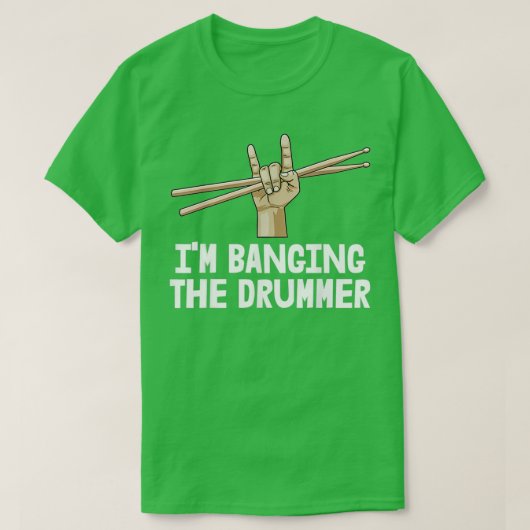 Drummer Girlfriend Im Banging the Drummer Im Bangi T-Shirt (Design vorne)