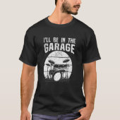 Drummer, ich bin in der Garage trommeln Set T-Shirt (Vorderseite)