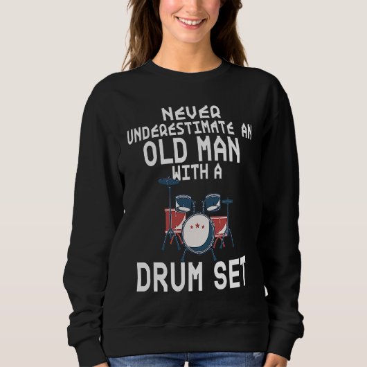Drummer Never Underestimate An Old Man With A Drum Sweatshirt (Vorderseite)