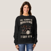 Drummer The Tempo Is Whatever I Say It Is Sweatshirt (Vorne ganz)