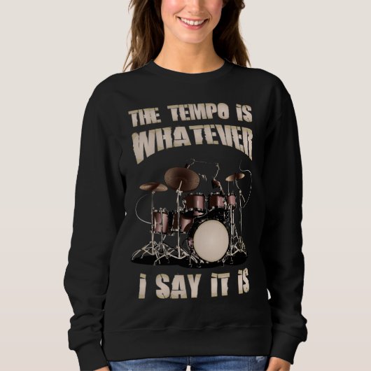 Drummer The Tempo Is Whatever I Say It Is Sweatshirt (Vorderseite)