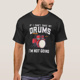 Drummer, wenn ich meine Trommeln nicht nehmen kann T-Shirt