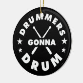 Drummers Gonna Drum, funny drummers saying Keramik Ornament (Links)