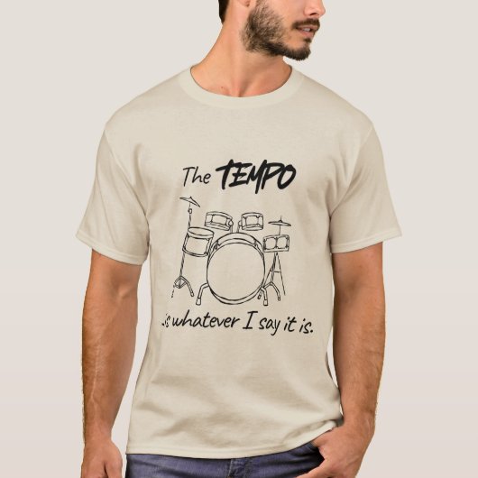 Drumming Quote- The tempo is whatever I say it is T-Shirt (Vorderseite)