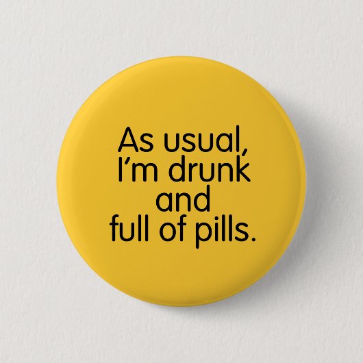 Drunk and Full of Pills Button (Vorderseite)