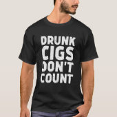Drunk Cigs Don't Count  Cigarettes  2 T-Shirt (Vorderseite)