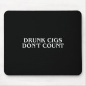 Drunk Cigs Don't Count Funny Cool Humorous Smoking Mousepad (Vorne)