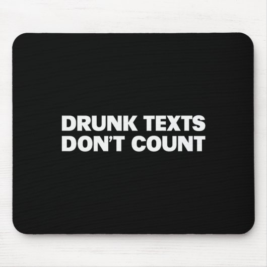 Drunk Texts Don't Count Funny Humor Drinking Lover Mousepad (Vorne)