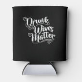 Drunk Wives Matter Junggesellenabschied Dosenkühler (Vorderseite)