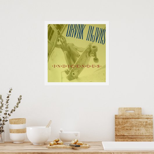 DRVNK INJVNS- Indigenous POSTER 24"x 24" (Küche)