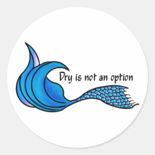 Dry ist keine Option blauen Mermaid-Schwanz-Aufkle Runder Aufkleber
