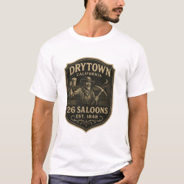 Dry Town, Kalifornien – „26 Saloons, gegr. 1848“ T-Shirt