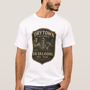 Dry Town, Kalifornien – „26 Saloons, gegr. 1848“ T-Shirt