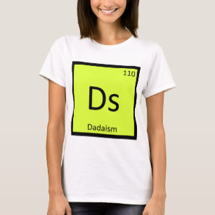 DS - Dadaismus Art Chemistry Periodic Table Symbol T-Shirt
