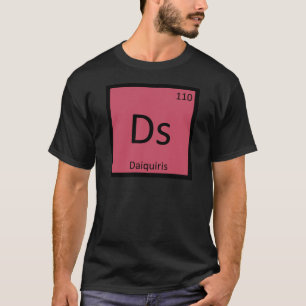 Ds - Daiquiris Chemie Periodensystem Symbol T-Shirt
