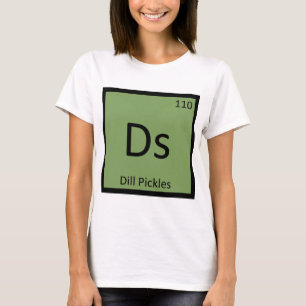 Ds - Dill Pickles Chemistry Periodisches Tabellens T-Shirt