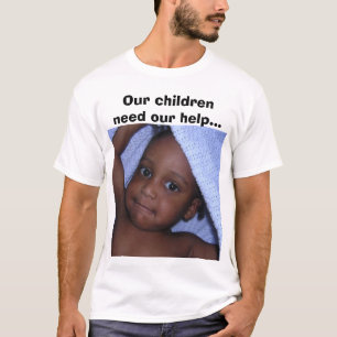 DSCN1200, unsere Kinder benötigen unsere Hilfe… T-Shirt