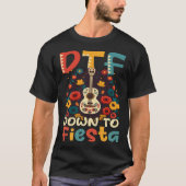DTF Down To Fiesta Cinco De Mayo T-Shirt (Vorderseite)