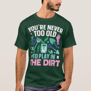Du39 bist nie zu alt, um im Schmuckgarten zu spiel T-Shirt