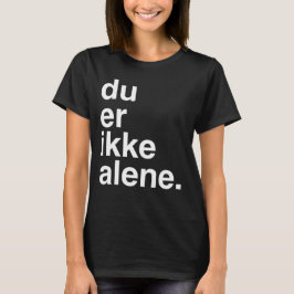 DU äh ikke alene T-Shirt