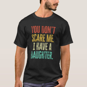 Du ängstigst mich nicht, ich habe eine Tochter Vin T-Shirt