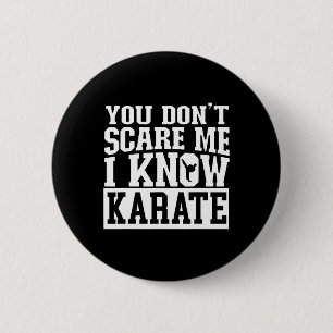 Du ängstigst mich nicht, ich kenne Karate Button