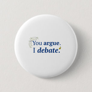 Du argumentierst. Ich diskutiere Knopf Button