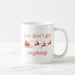 Du bekommst nichts kaffeetasse