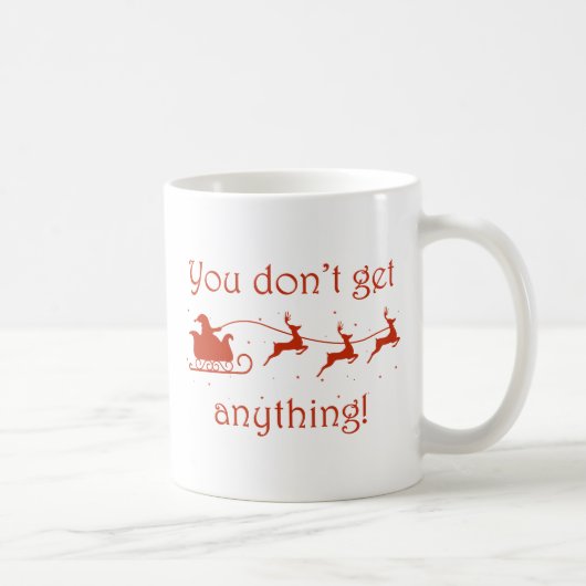Du bekommst nichts kaffeetasse (Rechts)