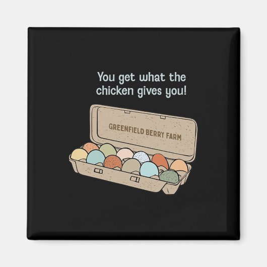 Du bekommst, was dir das Huhn gibt! Magnet (Vorne)