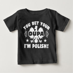 Du bettest deine Dupa Ich bin Polnisch Baby T-shirt