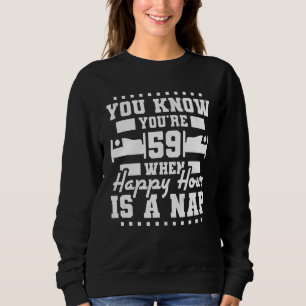 Du bist 59 Jahre alt, wenn glückliche Stunde ein N Sweatshirt
