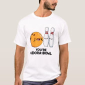 Du bist Adora-Bowl Funny Bowling Pun T-Shirt (Vorderseite)