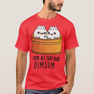 Du bist alles und Dimsum süße Lebensmittel Wortspi T-Shirt