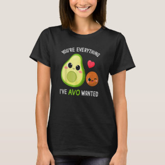 Du bist alles, was Avo Avocado wollte T-Shirt