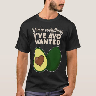 Du bist alles, was ich je für Avocado wollte T-Shirt
