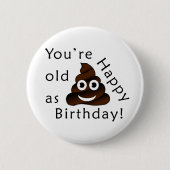Du bist alt wie...Happy Birthday. | lustig gekackt Button (Vorderseite)