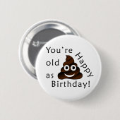 Du bist alt wie...Happy Birthday. | lustig gekackt Button (Vorne & Hinten)