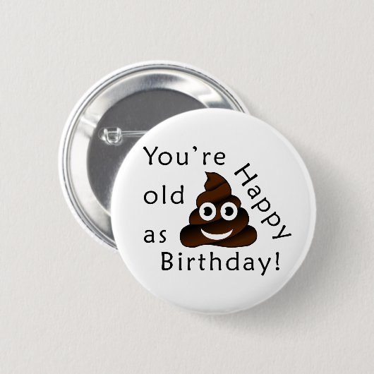 Du bist alt wie...Happy Birthday. | lustig gekackt Button (Vorne & Hinten)