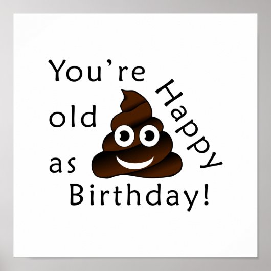 Du bist alt wie...Happy Birthday. | lustig gekackt Poster (Vorne)