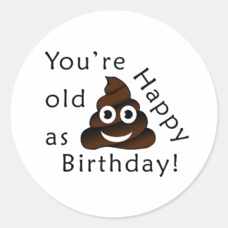 Du bist alt wie...Happy Birthday. | lustig gekackt Runder Aufkleber